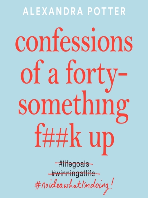 Title details for Confessions of a Forty-Something F**k Up by Alexandra Potter - Wait list